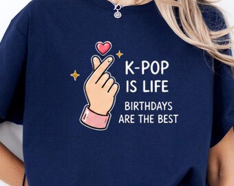 K-Pop Is Life Birthday Shirt, K-Pop Fan Gift for Her, Funny K-Pop Birthday Gift, Korean Music Lover Tee, K-Culture Gift