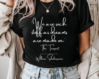 We are such stuff as Dreams are made on T Shirt - Shakespeare Quote T Shirt