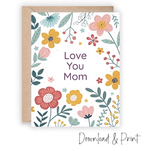 Printable Card for Mom, Let your mom know you love her on birthday or Mothers Day or just because, Sizes 7x5 & A2, DIGITAL DOWNLOAD