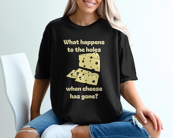 Funny Cheese T-Shirt: Humorous Sarcastic Quote, Comfort Colors Shirt