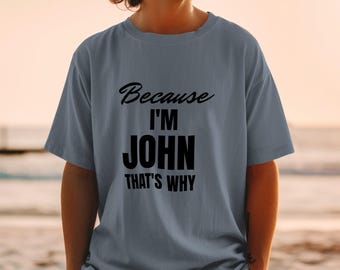 T-shirt Parce que je suis John, t-shirt avec prénom personnalisé amusant