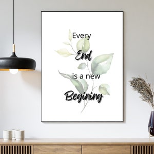 This Inspirational Quote &quot;Every End is a New Beginning&#39; is an Instant Digital Download, It&#39;s a Printable Inspirational Quote Wall Art Print