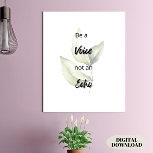 This Instant Download &quot;Be a Voice, not an Echo&quot; is a Digital Print, It is an Inspirational Print, It is a Printable Art Digital Download