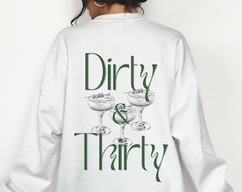 Dirty and Thirty Cocktail Sweatshirt, Thirieth Birthday Gift, Thirty Gift, Thirty Birthday Party, Dirty Thirty, Dirty Martini, Custom Shirt
