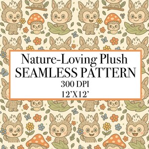 May include: Seamless pattern featuring woodland creatures, mushrooms, flowers, and butterflies in a repeating design. The text "Nature-Loving Plush SEAMLESS PATTERN" is displayed in a rectangular box. The pattern is 12x12 inches and 300 DPI.