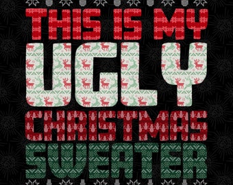 This is My Ugly Christmas Sweater PNG, Christmas Ugly Sweater PNG, Christmas Ugly Sweater Sublimation PNG