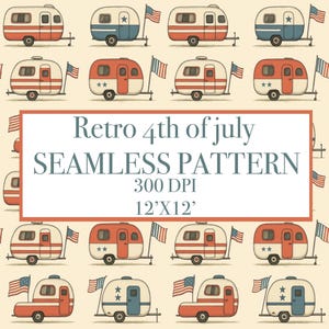 May include: A repeating pattern of retro-style camper trailers in red, white, and blue, with American flags. The design includes the text "Retro 4th of July SEAMLESS PATTERN 300 DPI 12'x12'".
