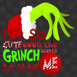 I'm so Cute Even the Grinchmas Wants to Steal Me PNG, Christmas Merry Grinchmas PNG, Christmas Merry Grinchmas Sublimation PNG