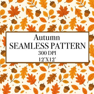 May include: An autumn-themed seamless pattern featuring a repeating design of orange, yellow, and brown leaves and acorns on a cream background. The text in the image reads "Autumn SEAMLESS PATTERN 300 DPI 12'x12'".