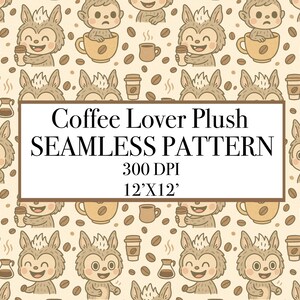 May include: A seamless pattern featuring cartoon characters with coffee cups, coffee beans, and coffee-related items. The text in the image reads "Coffee Lover Plush SEAMLESS PATTERN 300 DPI 12'x12'". The pattern has a beige background.