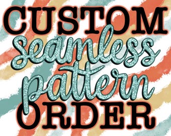 Custom Seamless Digital Pattern, Digital Paper, Custom Patterns, Custom Backgrounds