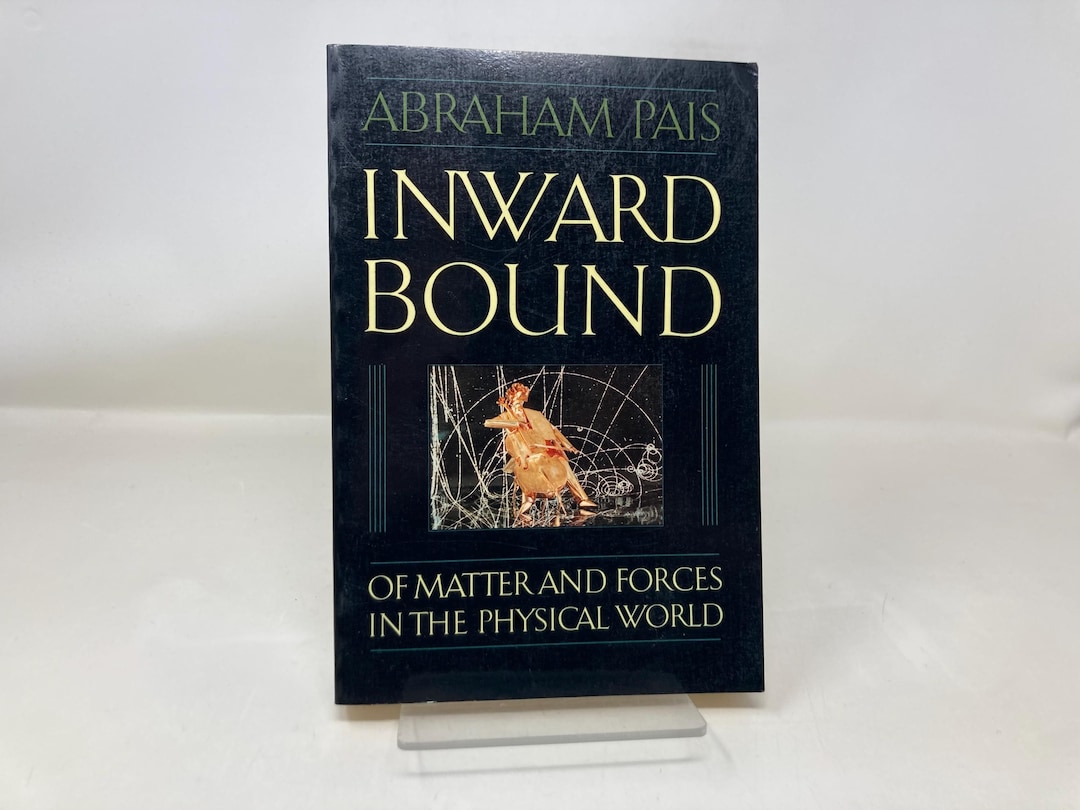 Inward Bound: of Matter and Forces in the Physical World by Abraham ...