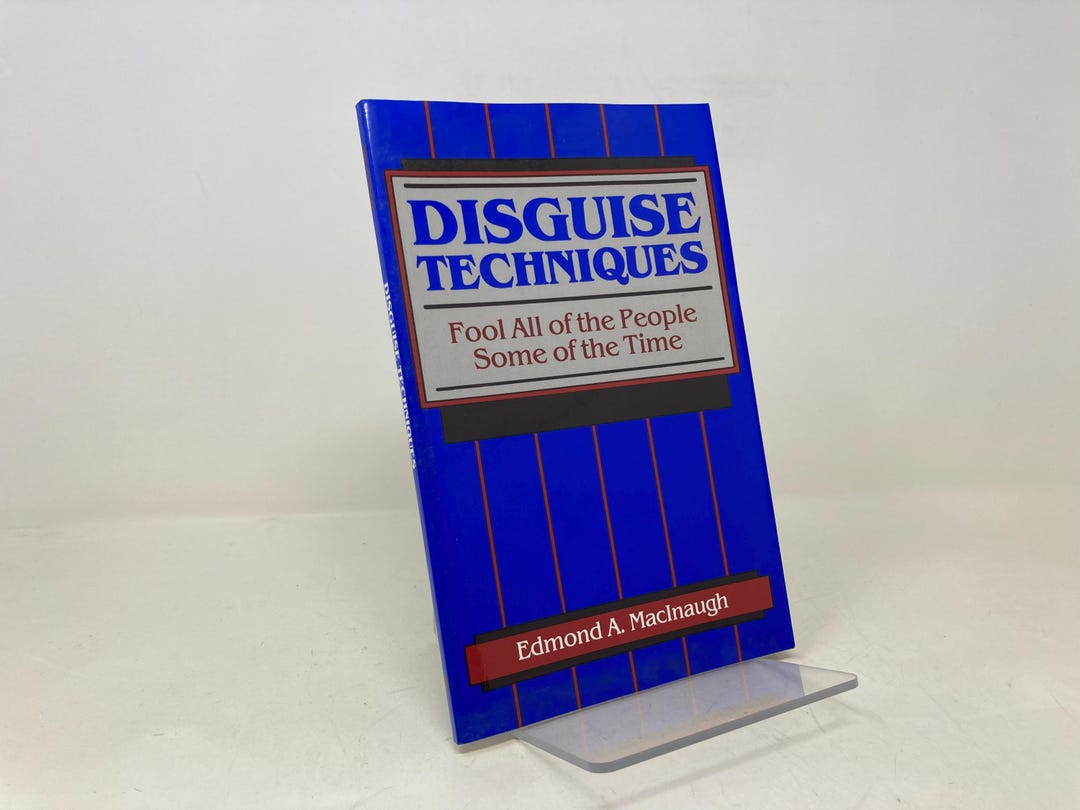 Disguise Techniques: Fool All of the People Some of the Time by Edmond