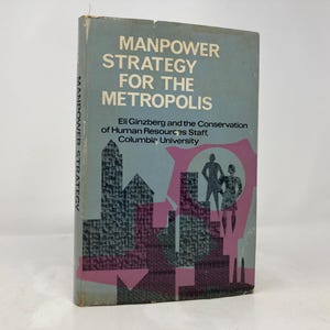 May include: A blue book cover with the title "Manpower Strategy for the Metropolis" by Ell Ginzberg and the Conservation of Human Resources Staff, Columbia University. The cover features a stylized illustration of a city skyline with two figures standing in front of a building.