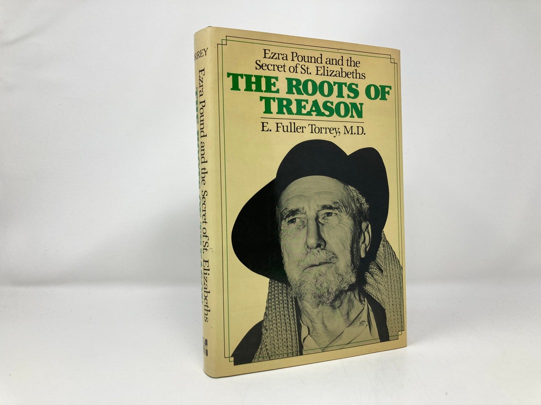 The Roots of Treason: Ezra Pound and the Secret of St. Elizabeths