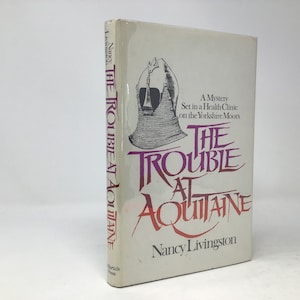 The Trouble At Aquitaine by Nancy Livingston Hardcover 1985 Like New