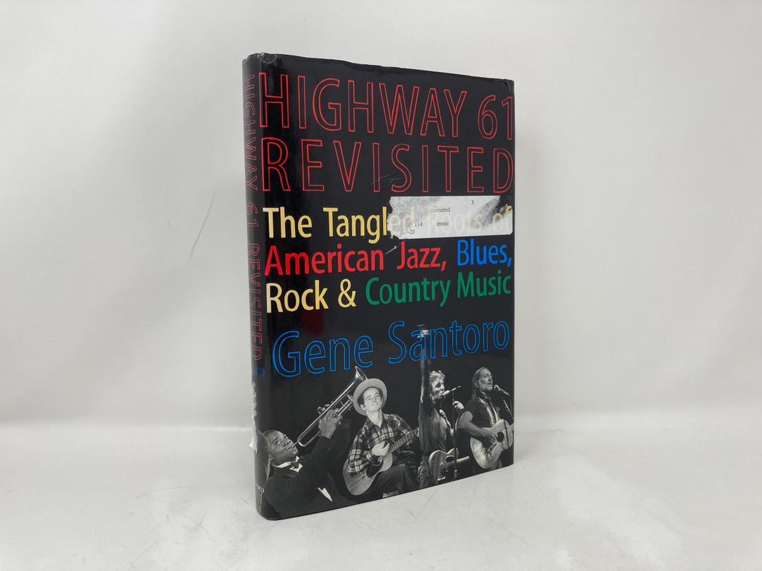 Highway 61 Revisited: the Tangled Roots of American Jazz, Blues, Rock ...