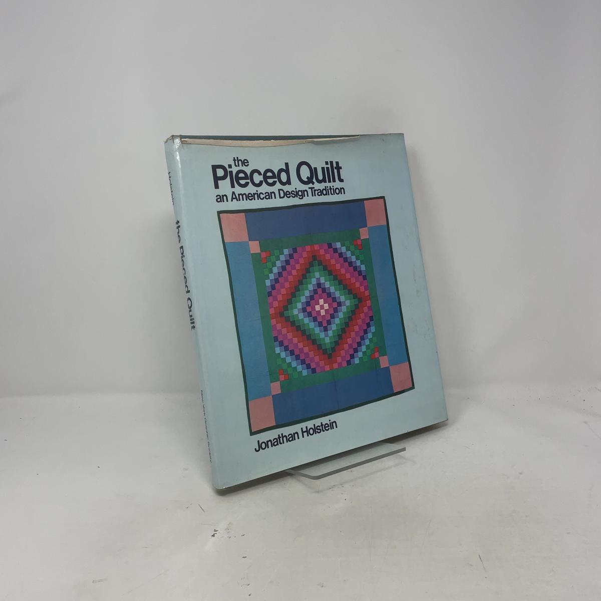 The Pieced Quilt, an American Design Tradition by Jonathan