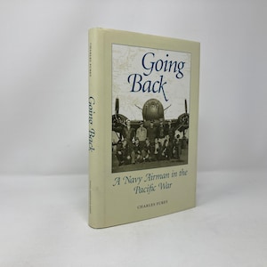 Going Back: A Navy Airman in the Pacific War by Charles J. Furey HC First 1st Like New Hardcover 1997