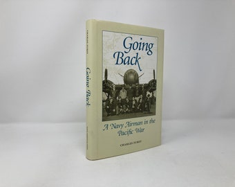Going Back: A Navy Airman in the Pacific War by Charles J. Furey HC First 1st Like New Hardcover 1997