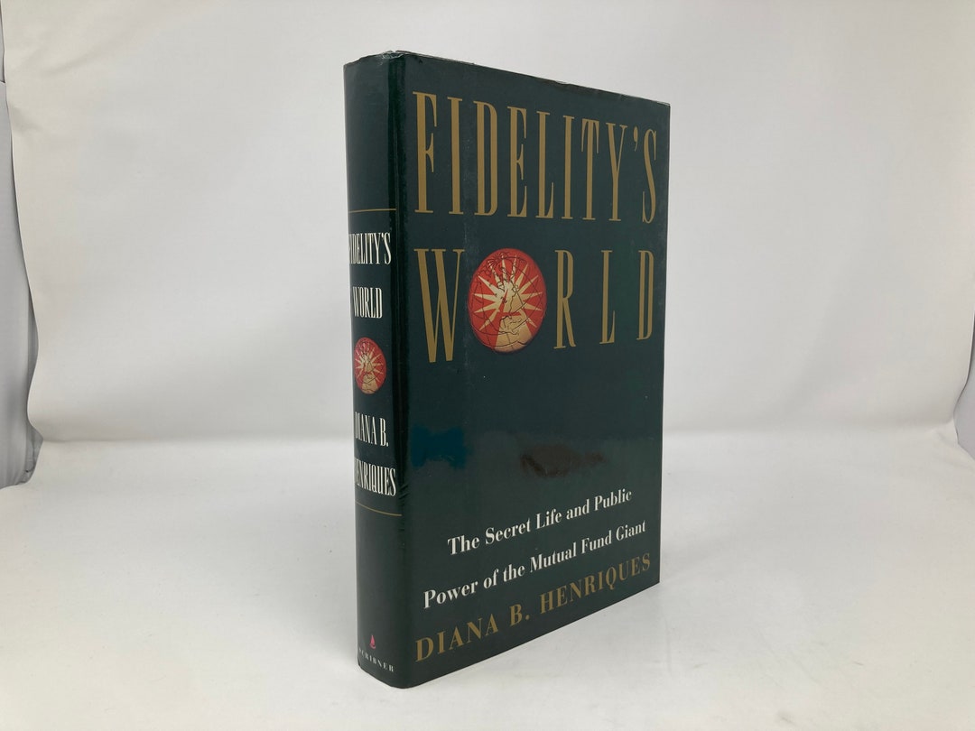 Fidelity's World: the Secret Life and Public Power of the Mutual Fund