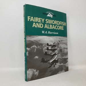 Fairey Swordfish and Albacore by W. A. Harrison HC First 1st Like New 2003
