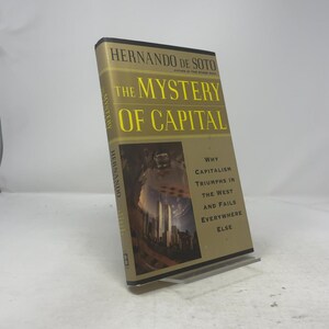 The Mystery Of Capital Why Capitalism Succeeds In The West And Fails Everywhere Else by Hernando De Soto HC First Edition Hardcover  328658