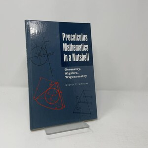 May include: A hardcover textbook titled Precalculus Mathematics in a Nutshell: Geometry, Algebra, Trigonometry by George F. Simmons. The dark blue cover features white text and red geometric diagrams, including a circle and a cone, on a gray background.