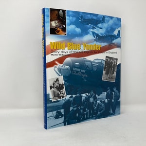 Wild Blue Yonder: Glory Days of the U.S. 8th Air Force in England by Martin W. Bowman HC First 1st Like New 2003 114797