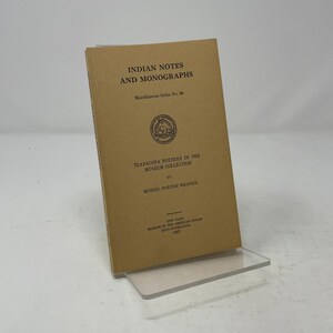 May include: A tan softcover book titled Indian Notes and Monographs, Miscellaneous Series No. 56, Tlapacoya Pottery in the Museum Collection by Muriel Porter Weaver, published by the Museum of the American Indian Heye Foundation in 1967.