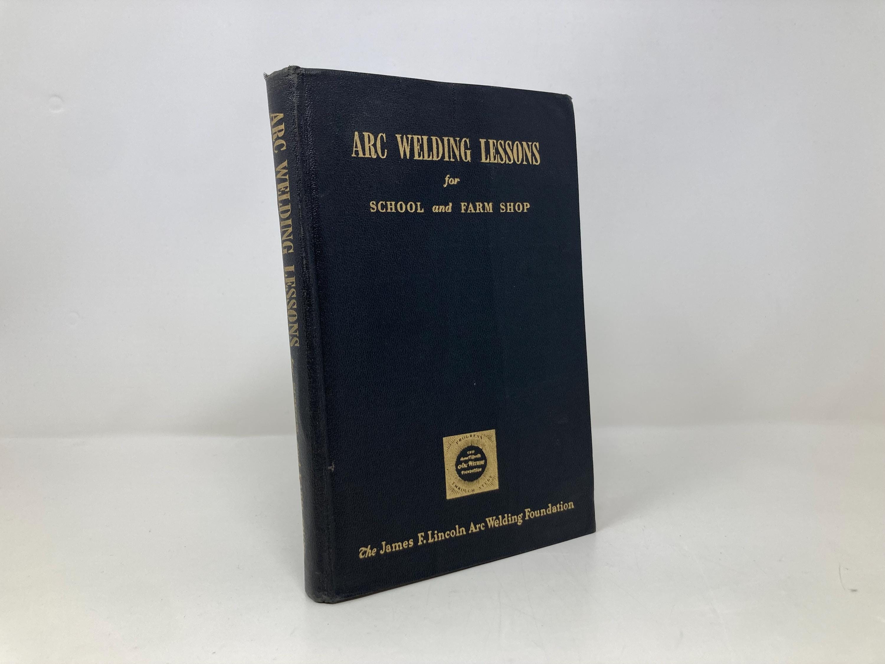 Arc Welding Lessons for School and Farm Shop by Harold L. Kugler HC Hardcover 1st First VG Very Good 1950 158207