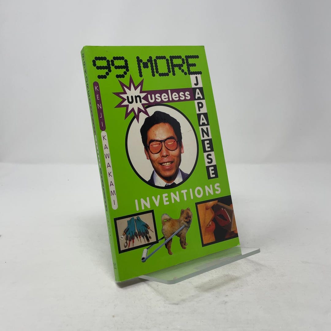99 More Unuseless Japanese Inventions by Kenji Kawakami PB First ...