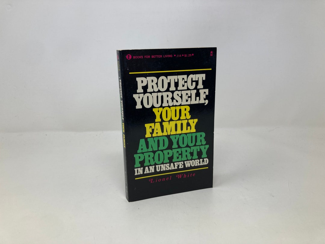 Protect Yourself, Your Family, and Your Property in an Unsafe World by