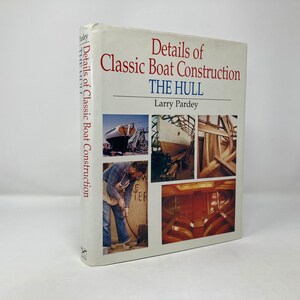 Details of Classic Boat Construction, The Hull by Larry Pardey HC 1st LN 1991
