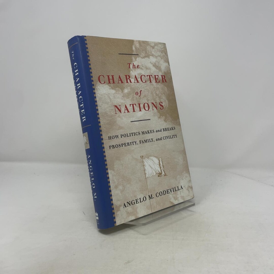 The Character of Nations by Angelo Codevilla HC First Edition Hardcover ...
