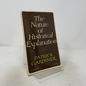 May include: A paperback book titled The Nature of Historical Explanation by Patrick Gardiner. The cover is dark brown with white serif text for the title and lime green text for the author name. It includes the text GB 237/$1.25 and In Canada $1.40.