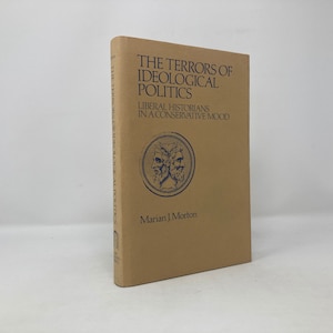 The Terrors of Ideological Politics; Liberal Historians in a Conservative Mood by Marian J. Morton HC First 1st Like New Hardcover 1972