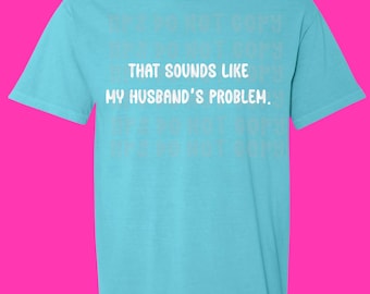 That Sounds Like My Husband's Problem PNG, Funny Wife Design (Digital Download)