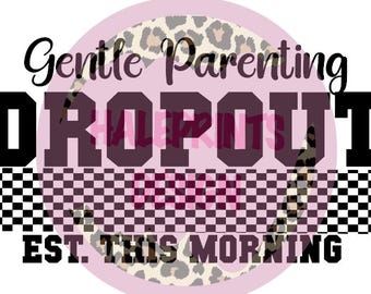 Gentle Parenting Dropout PNG, Funny Mom Design (Digital File)