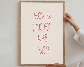 How Lucky Are We, Aesthetic Living Room Poster, How Lucky Are We Print, Typography Print, How Lucky Are We Wall Art , Lucky Print