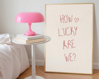 How Lucky Are We, Aesthetic Living Room Poster, How Lucky Are We Print, Typography Print, How Lucky Are We Wall Art , Lucky Print