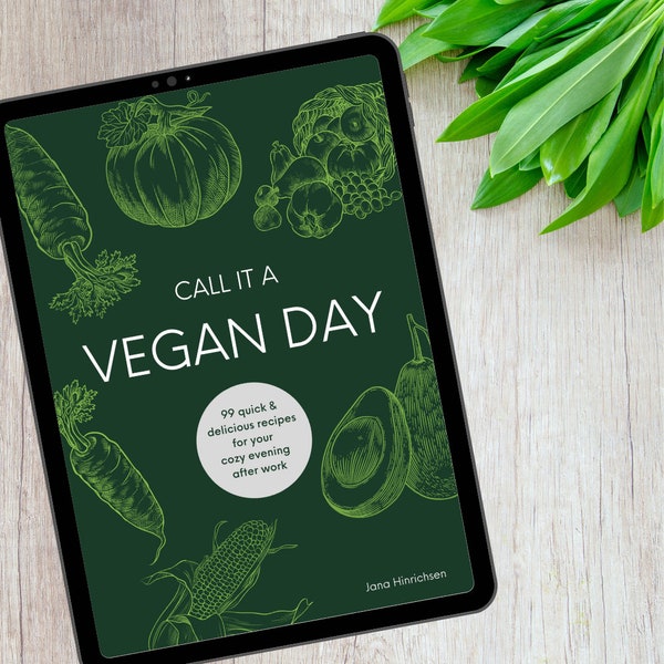 Cookbook Call it a vegan day - 99 quick and delicious recipes for your cozy evening after work, PDF e-book, vegan recipes