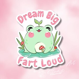 Frog Sticker, Dream Big, Fart Loud, Funny Jokes, Cottagecore, Frogcore, Pastel Pink and Green, Kawaii Cute Decal, for Laptops, Water Bottle