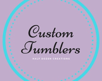 May include: A lilac background features a teal dotted circle and a solid teal circle. The words "Custom Tumblers" are in black script, with "HALF DOZEN CREATIONS" in smaller white text below.