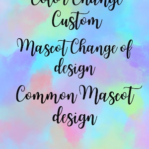 May include: A digital graphic with a watercolor background in shades of blue, purple, pink, and yellow. The text in black cursive font reads: "Color Change Custom", "Mascot Change of design", and "Common Mascot design".