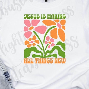 Boho Jesus is making all things new Christianity png design, Christian png design for women, Faith based png design, Bible verse png