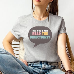 Funny Teacher Shirt, Did You Even Read The Directions?, Teacher Appreciation, Back To School Shirt