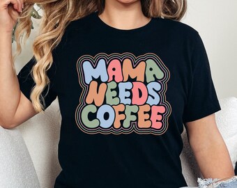 Mama Needs Coffee Shirt, Coffee Lover Shirt, Mothers Day Shirt, Funny Mom Shirt, Mama Life Shirt, Mothers Day Shirt, Gift For Mama, Mama Tee