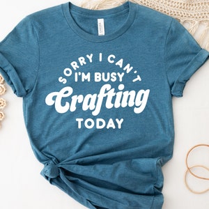 Sorry I Can't I'm Busy Crafting Today, Crafting Shirt, Crafting Lover, Crafting, Crafter, Crafter Gift, Crafter Shirt, Gift For Crafter