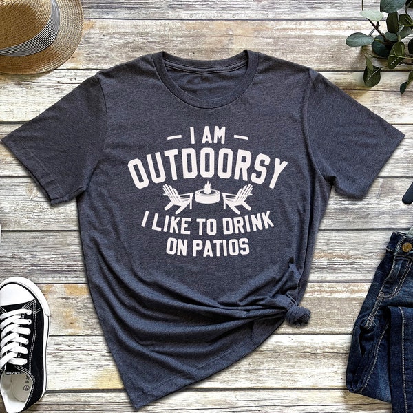 Drinking Shirt, Funny Drinking Shirt, Outdoorsy Shirts, Outdoorsy Shirt for Men, Outdoorsy Shirt for Women, Outdoorsy Gifts, Gift for Men,